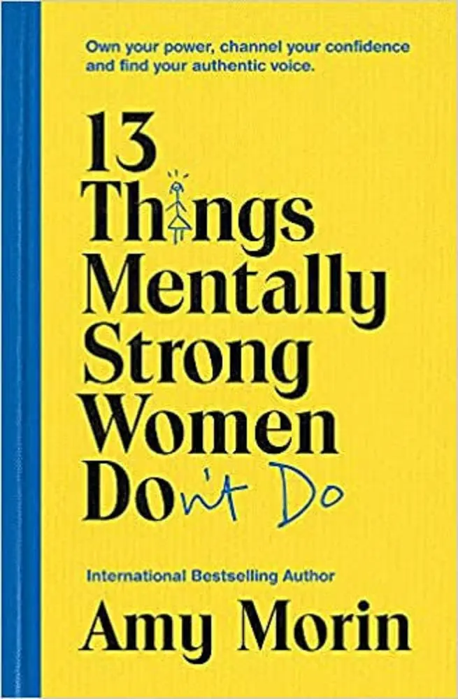 13 Things Mentally Strong Women Don’T Do: Building Resilience, Confidence, And Authenticity – Amy Morin 1