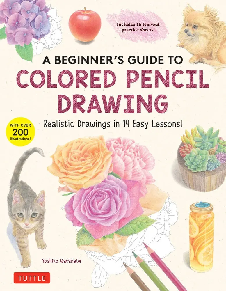 A Beginner’S Guide To Colored Pencil Drawing: Techniques, Materials, And Projects By Yoshiko Watanabe | Tuttle Publishing Isbn 9780804856249 1
