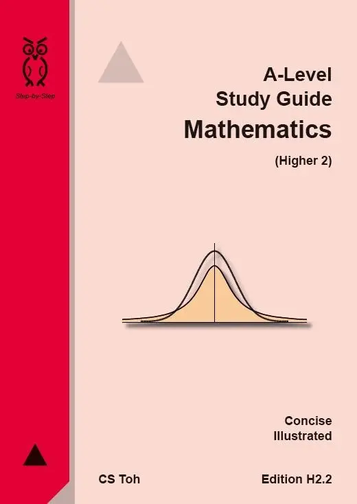 A-Level Mathematics H2 Study Guide: Core Concepts, Worked Examples, And Exam Tips By C.S. Toh 1