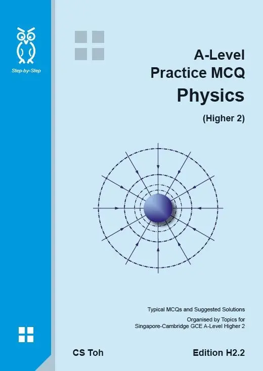 A-Level Physics H2 Practice Mcqs: Targeted Multiple-Choice Questions By C.S. Toh 1