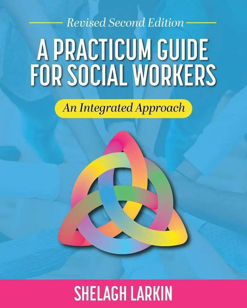 A Practicum Guide For Social Workers: Integrating Theory, Fieldwork, And Professional Identity – Shelagh Larkin 1