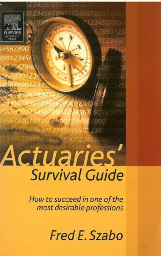 Actuaries’ Survival Guide By Fred Szabo – Career-Focused Professional Handbook (Isbn 9780126801460) 1