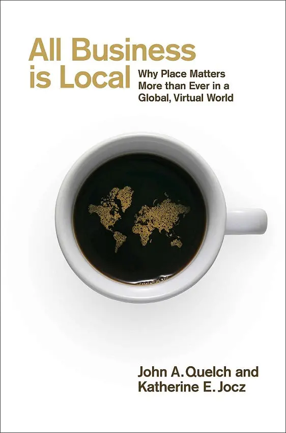 All Business Is Local: Why Place Matters More Than Ever In A Global, Virtual World By John A. Quelch And Katherine E. Jocz | 9781591844655 | Portfolio 1