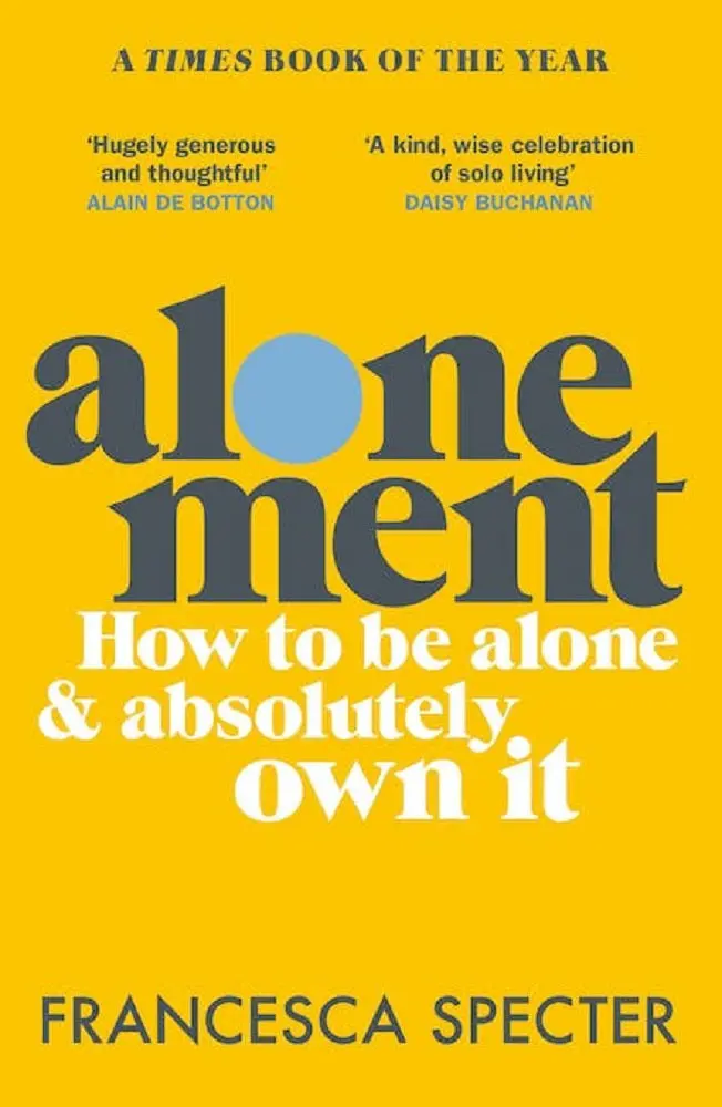 Alonement: How Embracing Solitude Transforms Your Relationships And Well-Being – Francesca Specter 1