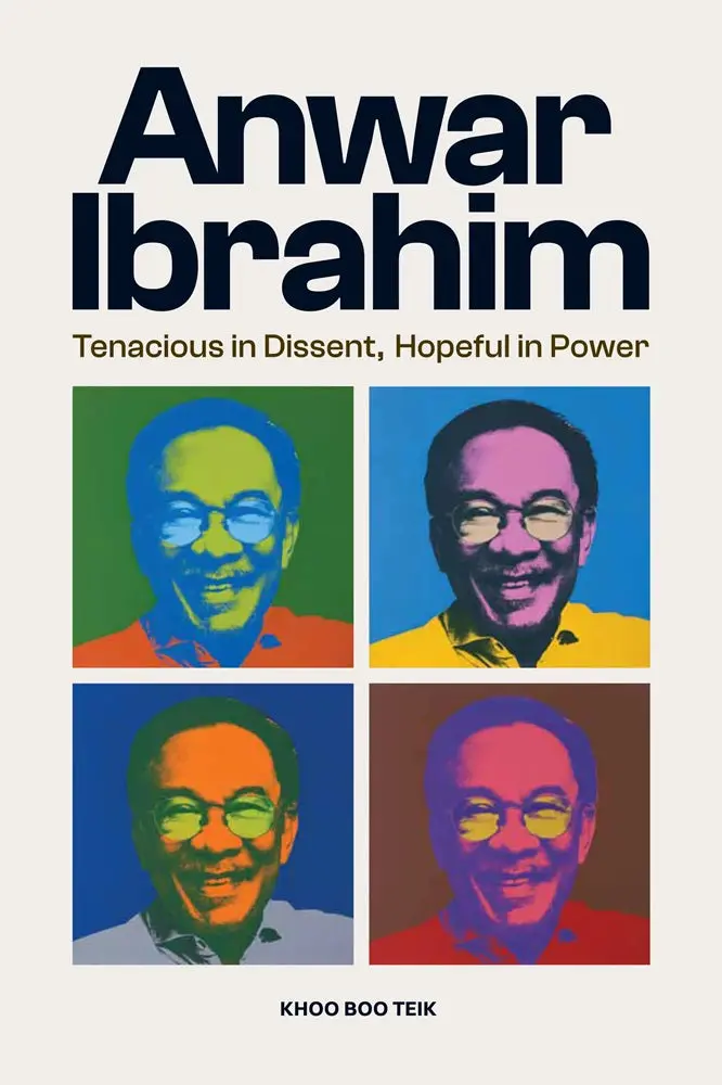 Anwar Ibrahim: Tenacious In Dissent, Hopeful In Power — Political Biography And Contemporary Malaysian Governance By Khoo Boo Teik | Sird Isbn 9786297575124 1
