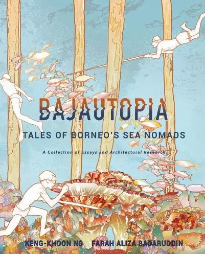 Bajautopia: Narratives Of Borneo’S Sea Nomads – Keng-Khoon Ng (Sird) 1