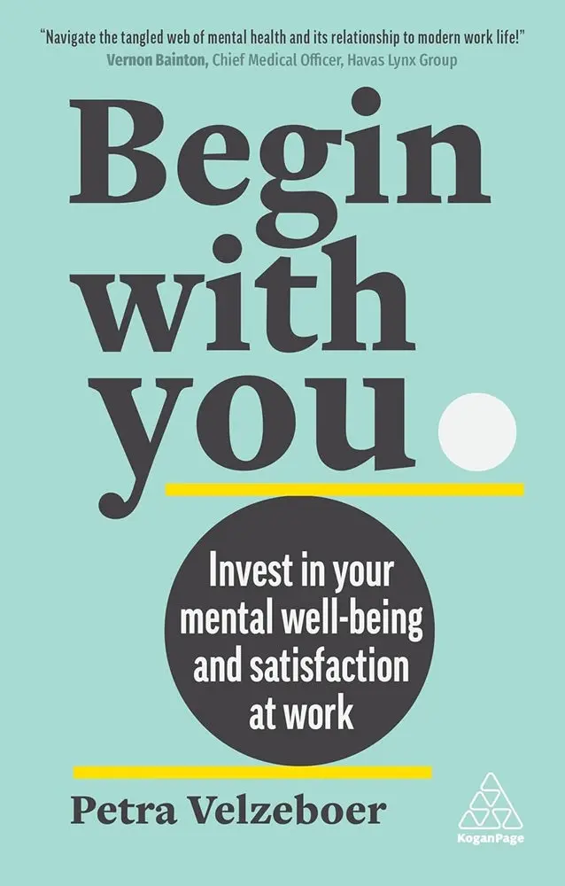 Begin With You: Prioritizing Mental Well-Being And Professional Fulfillment By Petra Velzeboer | Isbn 9781398610316 | Kogan Page 1