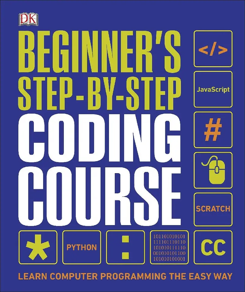 Beginner'S Step-By-Step Coding Course: Learn Programming Through Hands-On Projects By Dk | Dorling Kindersley Isbn 9780241358733 1