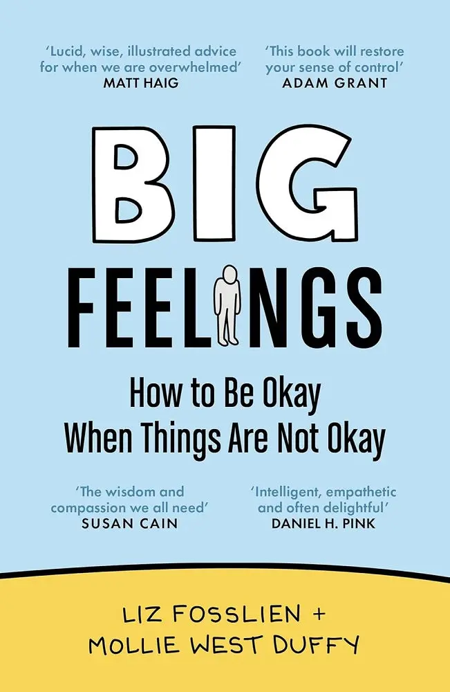 Big Feelings: How To Be Okay When Things Are Not Okay – Liz Fosslien, Canongate (Isbn 1838858537) 1