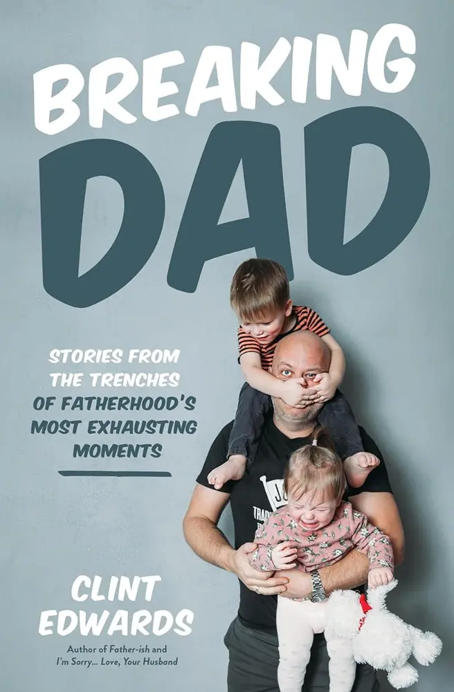 Breaking Dad: Honest, Humorous Parenting Stories From The Front Lines – Clint Edwards – 9798890031136 – Page Street Publishing 1
