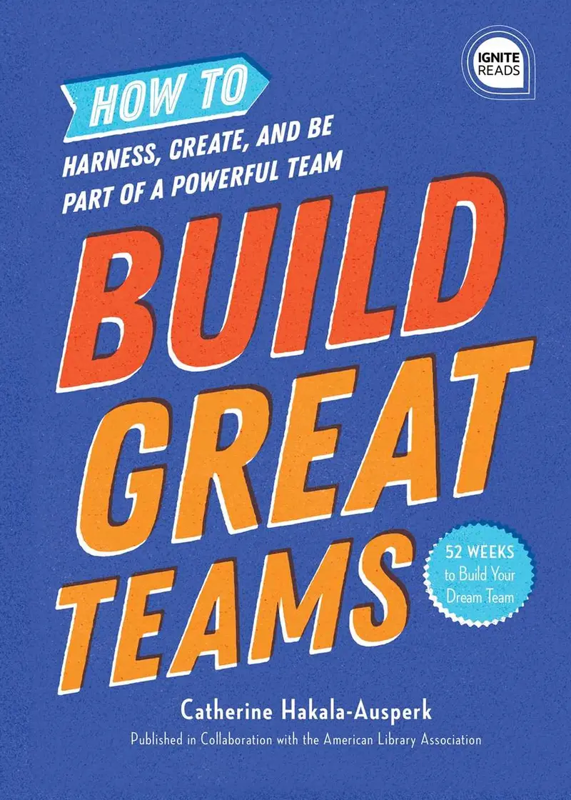 Build Great Teams: Harnessing Collaboration, Creativity, And Shared Purpose 1