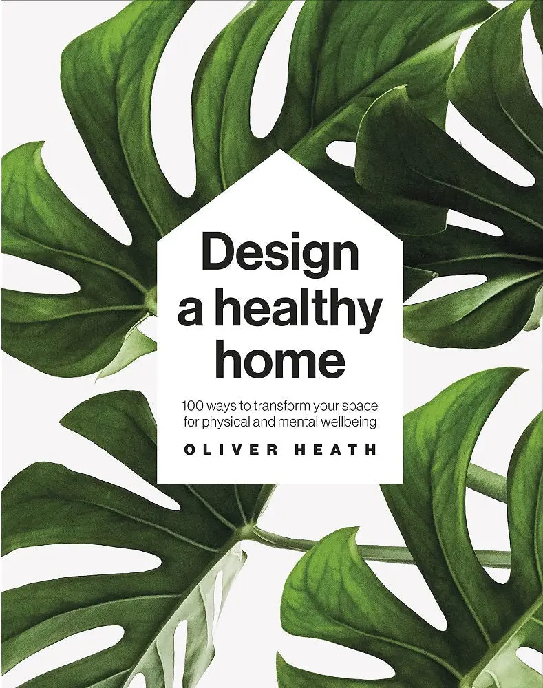 Design A Healthy Home: 100 Science-Informed Ways To Enhance Well-Being Through Space 1