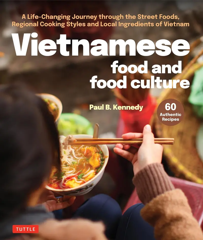 Exploring Vietnamese Cuisine And Culinary Traditions: A Transformative Cultural Guide By Paul B. Kennedy 1