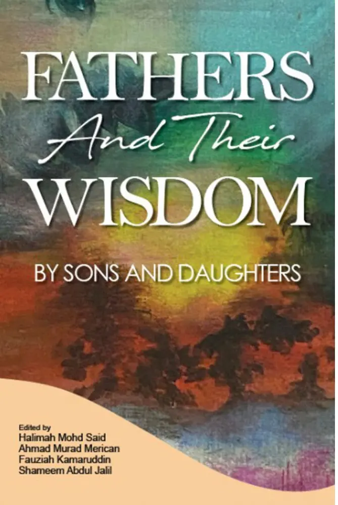 Fathers And Their Wisdom: Reflections By Their Children – Halimah Mohd Said – Isbn 9789674883461 – Um Press 1