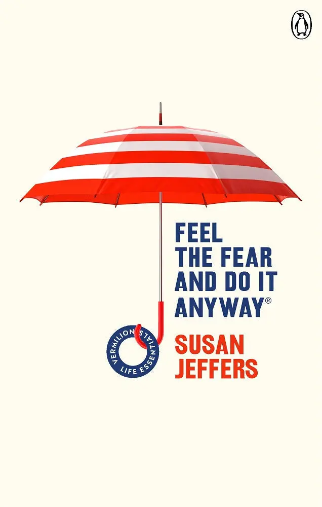 Feel The Fear And Do It Anyway: Overcoming Anxiety To Live With Courage And Confidence 1