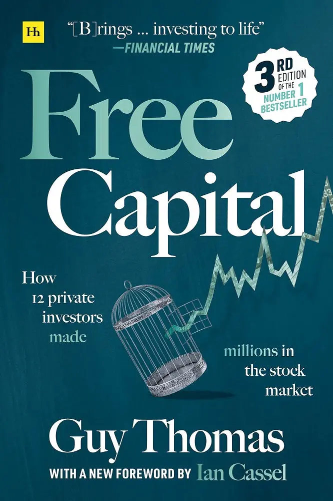 Free Capital: How Twelve Independent Investors Built Wealth In The Stock Market – Guy Thomas, Harriman House, Isbn 9780857198822 1