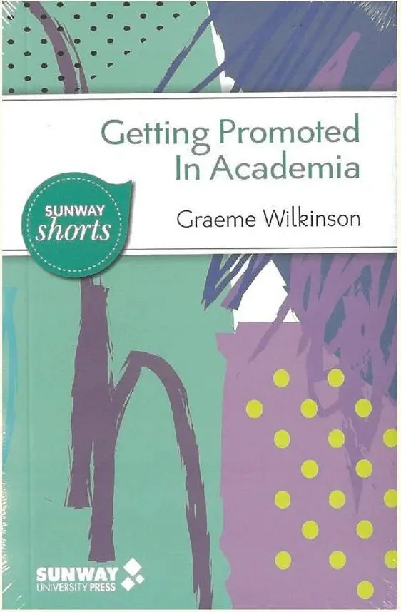 Getting Promoted In Academia — Strategic Career Advancement Handbook By Graeme Wilkinson (Sunway Up, Isbn 9789675492082) 1