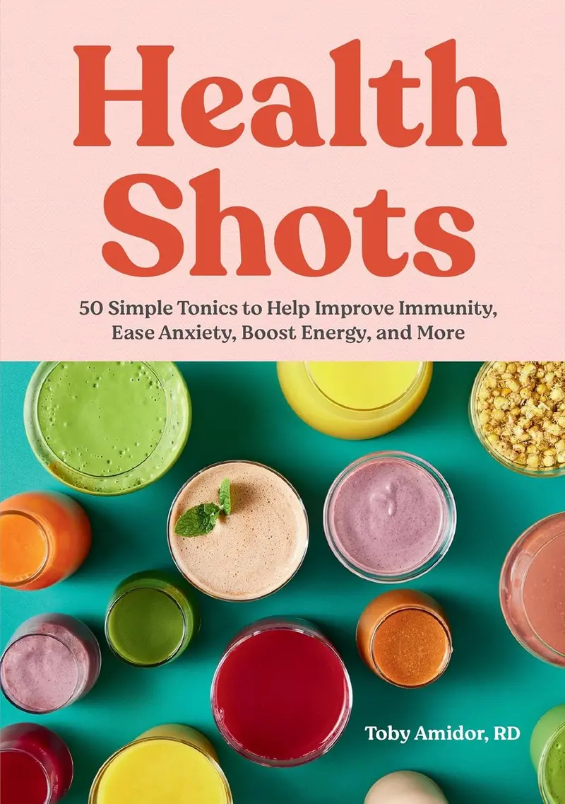 Health Shots: 50 Immunity-Boosting Tonics For Everyday Wellness | Toby Amidor | Workman Publishing 1