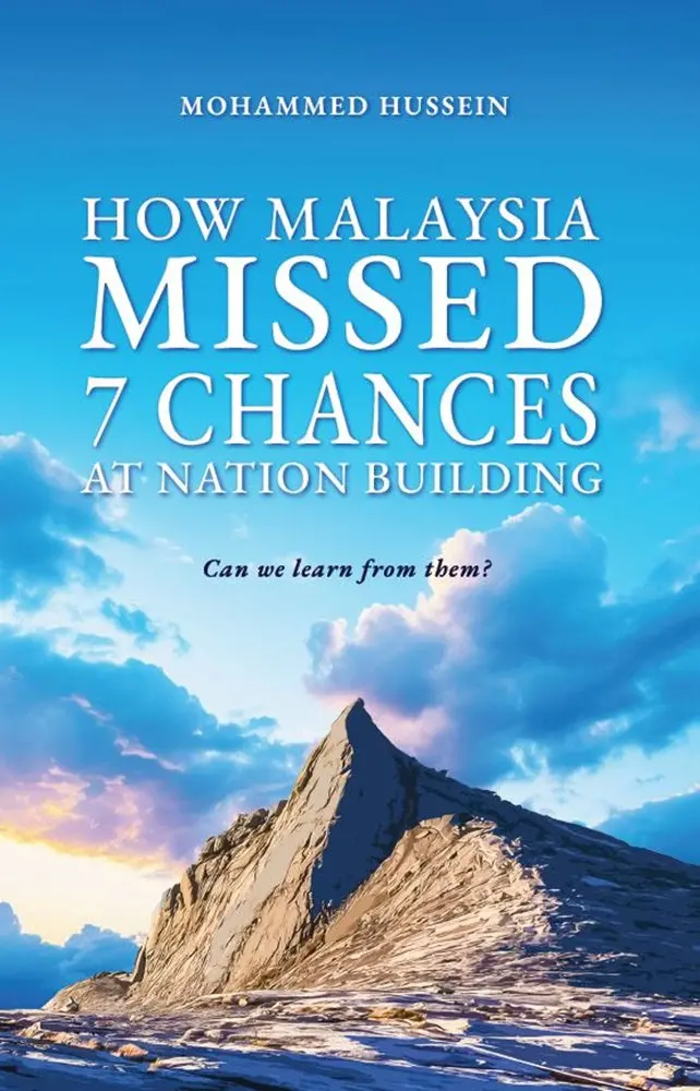 How Malaysia Missed Seven Nation-Building Opportunities: Lessons For A More Inclusive Future By Mohammed Hussein 1