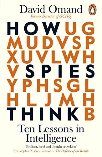 How Spies Think: Intelligence Lessons For Navigating Uncertainty And Deception - David Omand 1