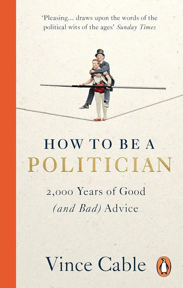 How To Be A Politician: Two Millennia Of Political Wisdom—From Cicero To Modern Leadership 1