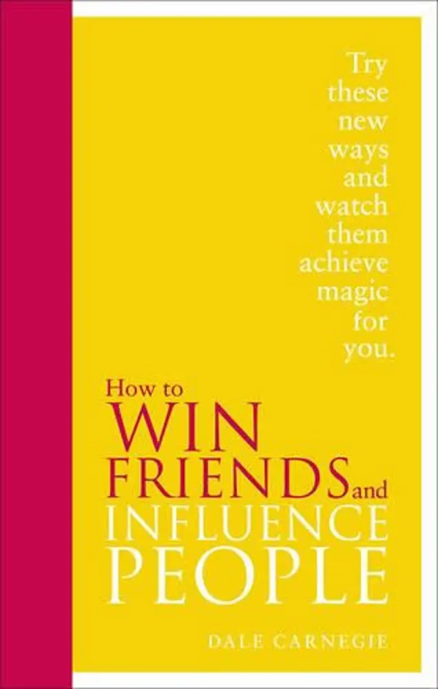 How To Win Friends And Influence People: Timeless Principles For Meaningful Connections – Dale Carnegie 1