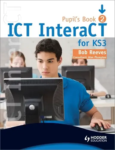 Ict Interact Key Stage 3 Pupil’S Book 2: Digital Literacy For Ages 11–14 By Bob Reeves (Isbn 9780340940983) 1