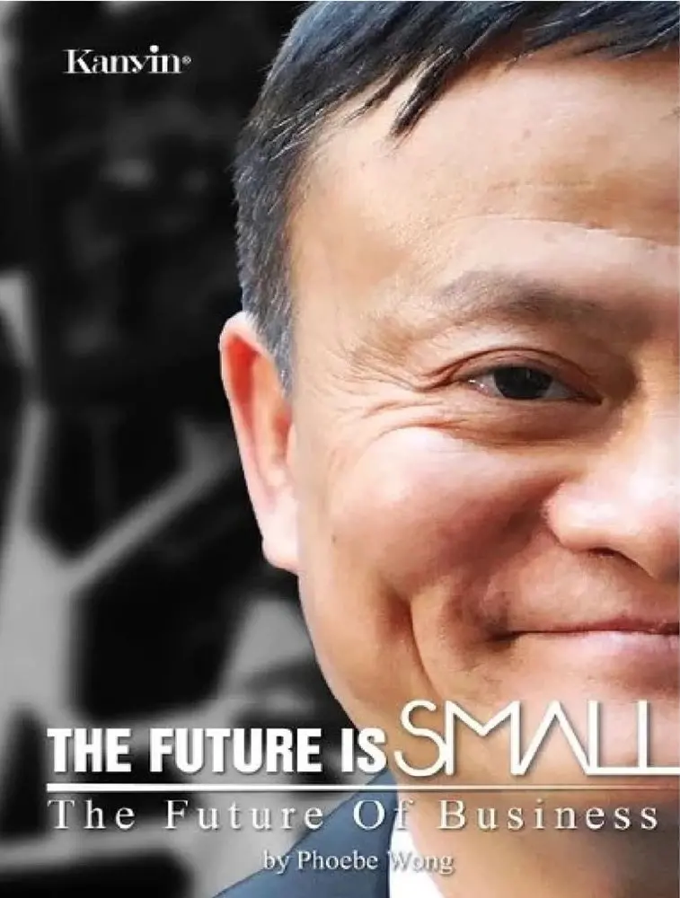 Jack Ma On The Future Of Business: Why Small Is The New Big – Phoebe Wong 1
