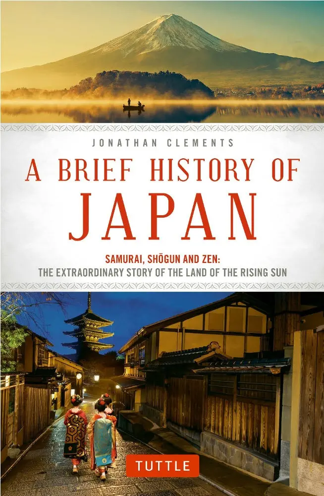 Japan’S History Unfolded: Samurai, Shoguns, Zen, And The Rise Of The Nation By Jonathan Clements 1