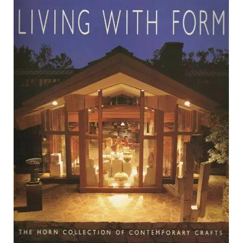 Living With Form: The Horn Collection Of Contemporary Craft Objects 1