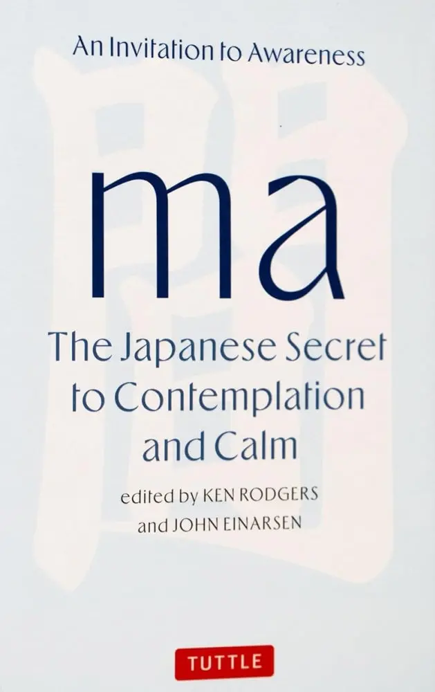 Ma: Discovering Stillness And Presence Through Japanese Aesthetic Wisdom – Ken Rodgers (Isbn 9784805319215) 1