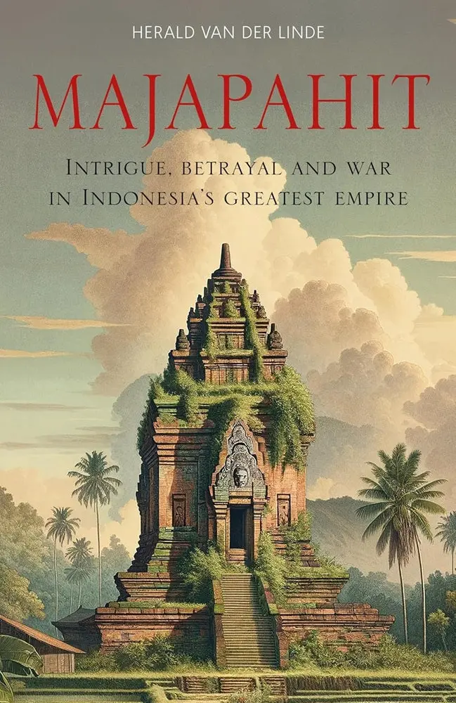 Majapahit: Intrigue, Betrayal And War In Indonesia’S Greatest Empire – Herald Van Der Linde – Isbn 9781915310286 1