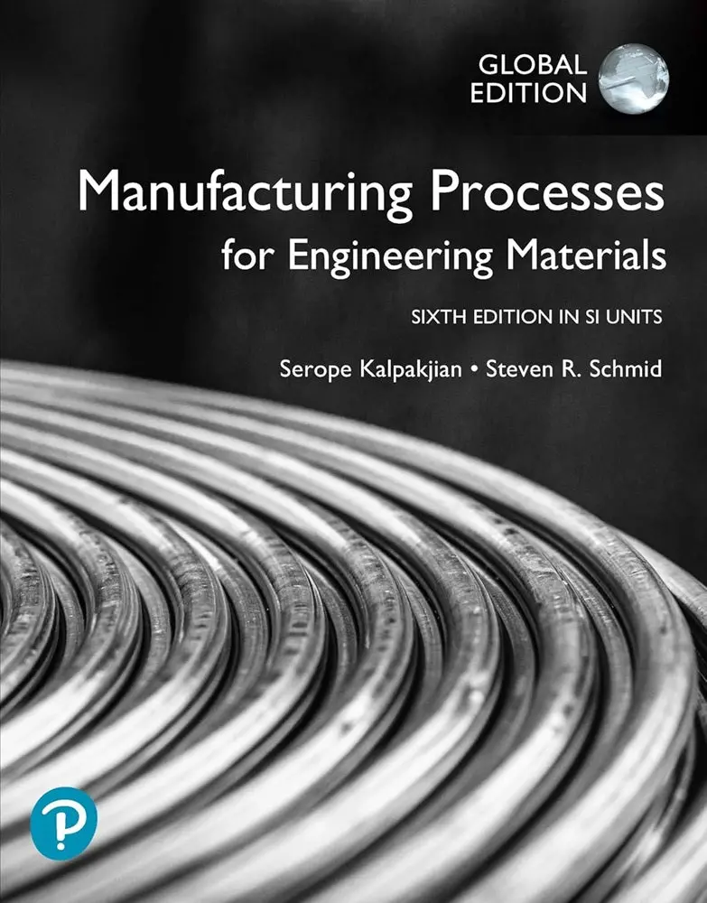 Manufacturing Processes For Engineering Materials – Si Units Edition – Serope Kalpakjian 1