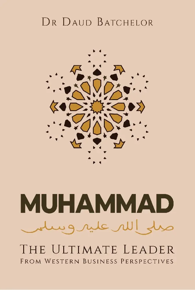 Muhammad: The Ultimate Leader — A Western Business Perspective By Dr. Daud Batchelor (Isbn 9789670526706) 1