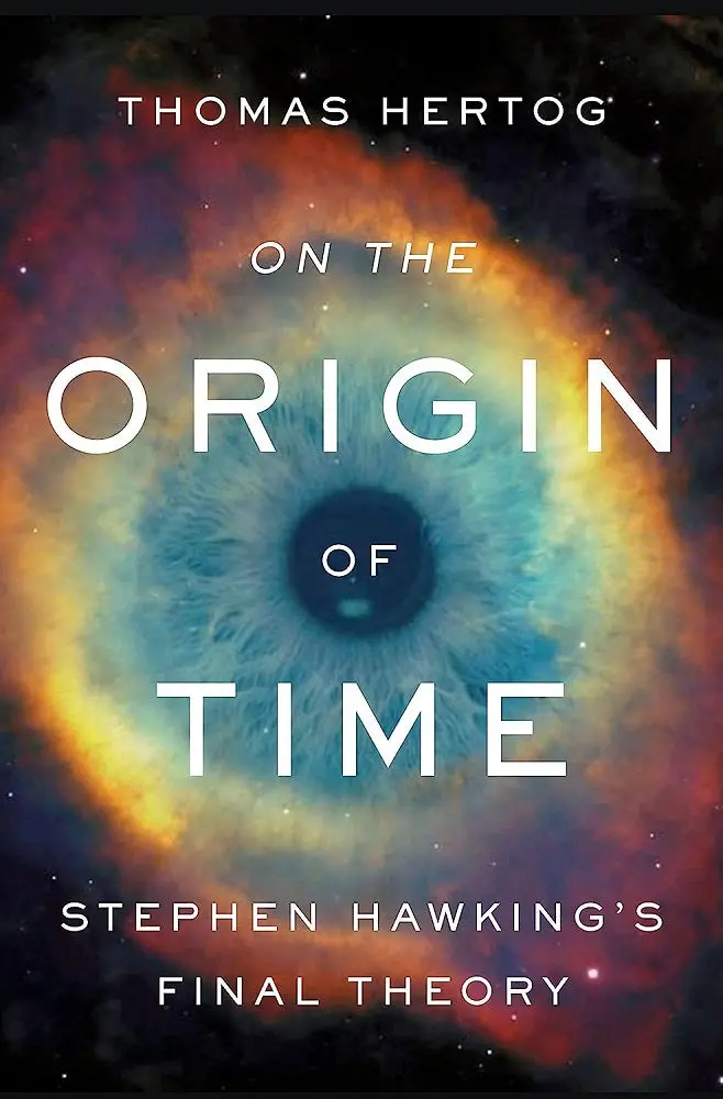 On The Origin Of Time: Stephen Hawking’S Final Theory Reimagined By Thomas Hertog 1