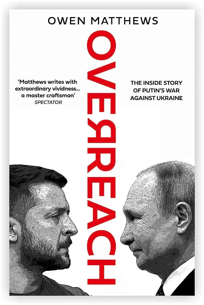 Overreach: Inside Putin’S Miscalculation And Russia’S War On Ukraine By Owen Matthews 1