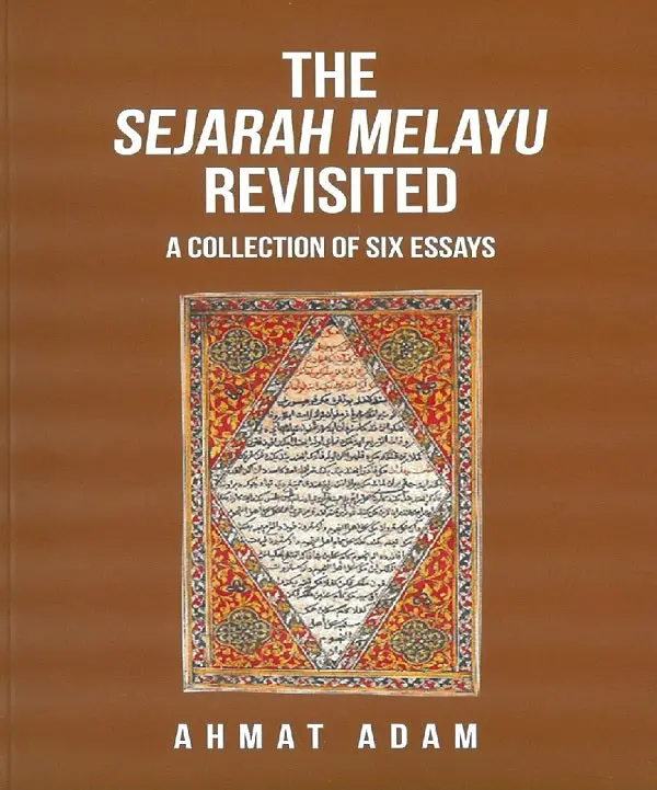 Revisiting Sejarah Melayu: Six Critical Essays On Malay Historiography | Ahmat Adam | Isbn 9789672165903 | Gerakbudaya 1