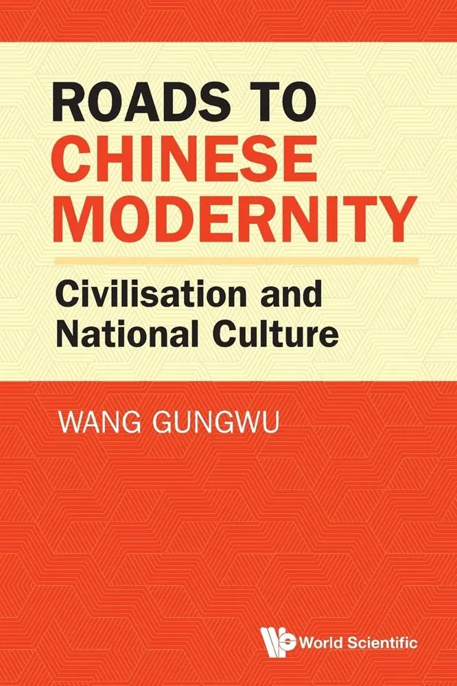Roads To Chinese Modernity: Civilization, National Identity, And Cultural Transformation – Wang Gungwu, Isbn 9789819813681 – World Scientific Publishing 1