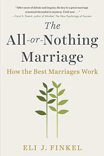 The All-Or-Nothing Marriage: Redefining Commitment For Modern Couples - Eli J. Finkel 1