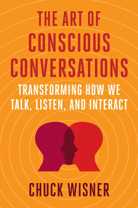The Art Of Conscious Conversations: Communicating With Presence, Empathy, And Integrity 1