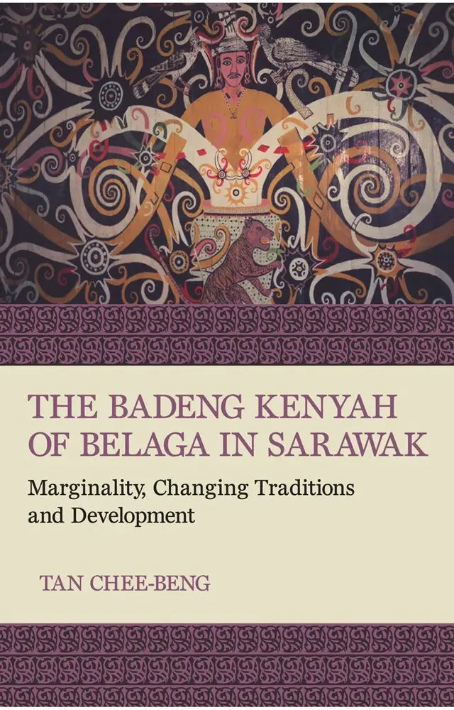 The Badeng Kenyah Of Belaga, Sarawak: Marginality, Cultural Change, And Development By Tan Chee-Beng | Sird 1