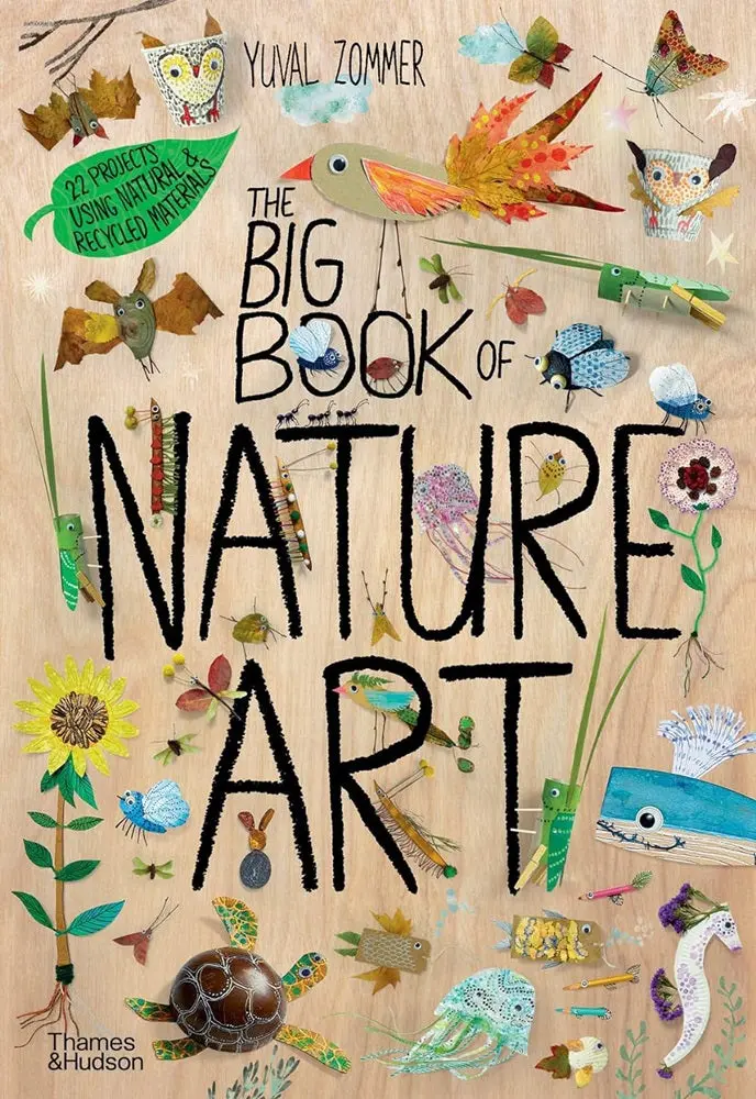 The Big Book Of Nature Art: Creative Activities Inspired By The Natural World By Yuval Zommer 1