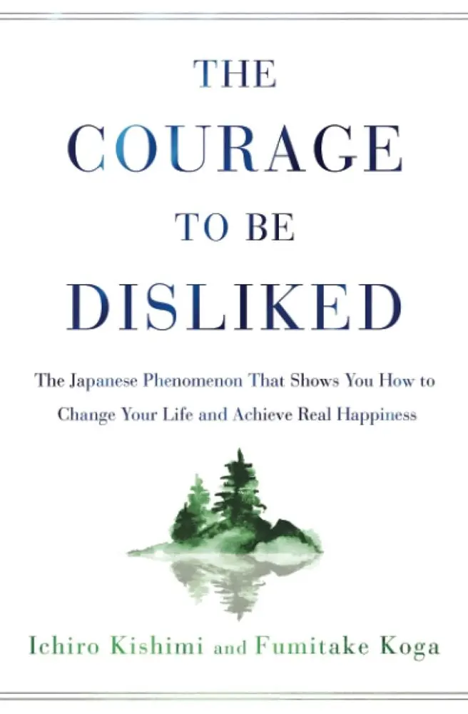 The Courage To Be Disliked: How Adlerian Psychology Can Transform Your Life – Ichiro Kishimi & Fumitake Koga 1