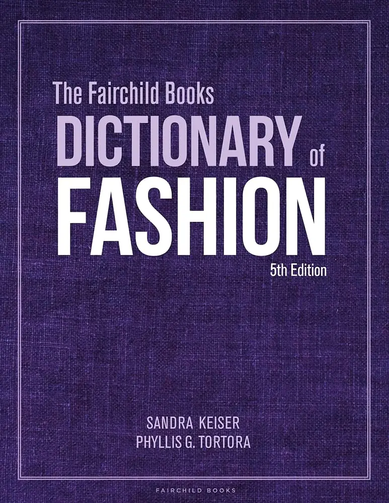 The Fairchild Books Dictionary Of Fashion: Comprehensive Terminology For Design And Industry Professionals By Sandra Keiser | Fairchild Books Isbn 9781501365348 1