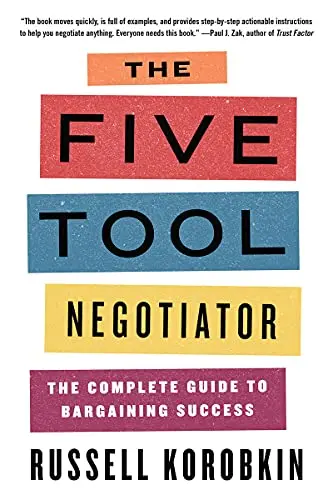 The Five-Tool Negotiator: Mastering Strategy, Empathy, And Influence By Russell Korobkin 1
