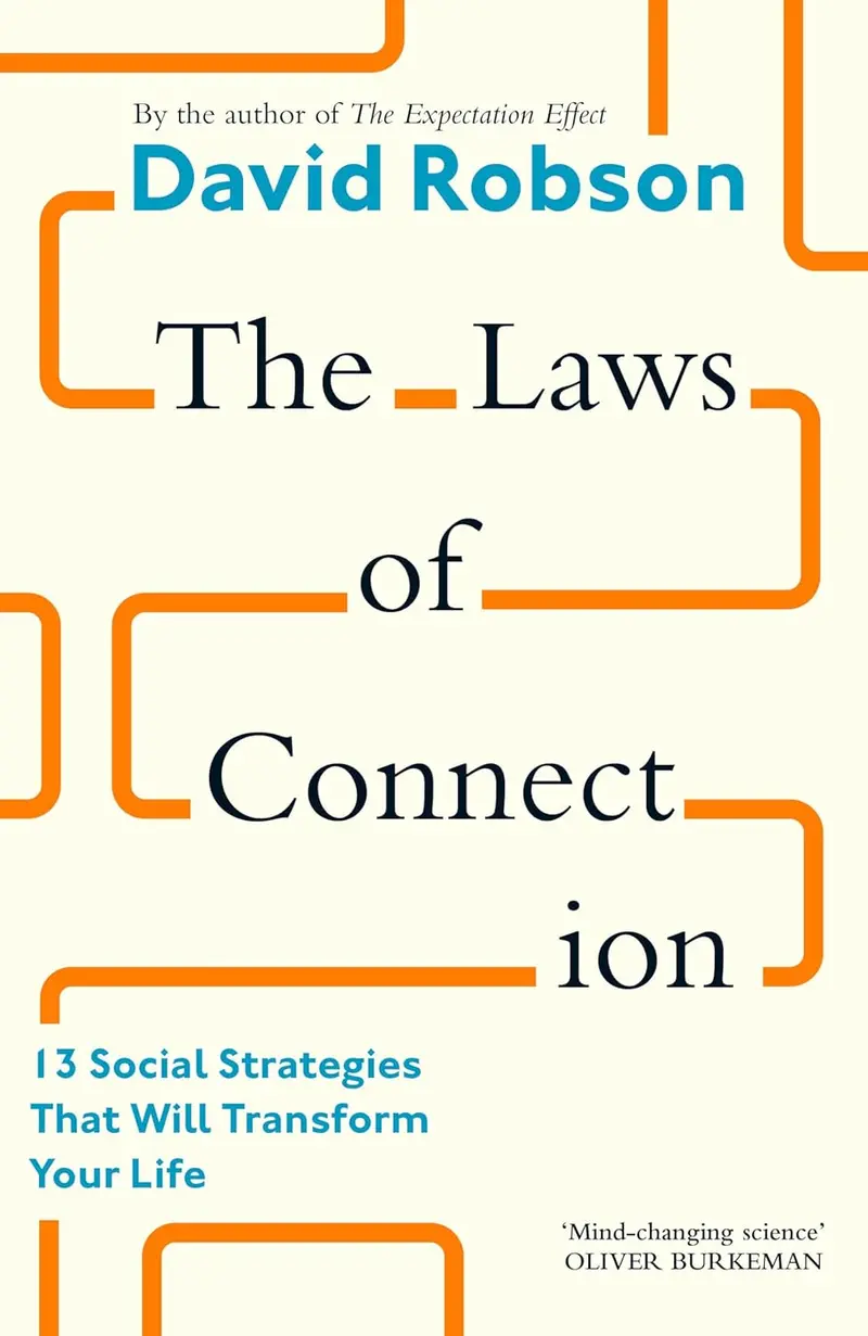 The Laws Of Connection: Thirteen Evidence-Based Social Principles To Strengthen Relationships And Reshape Your Life By David Robson 1