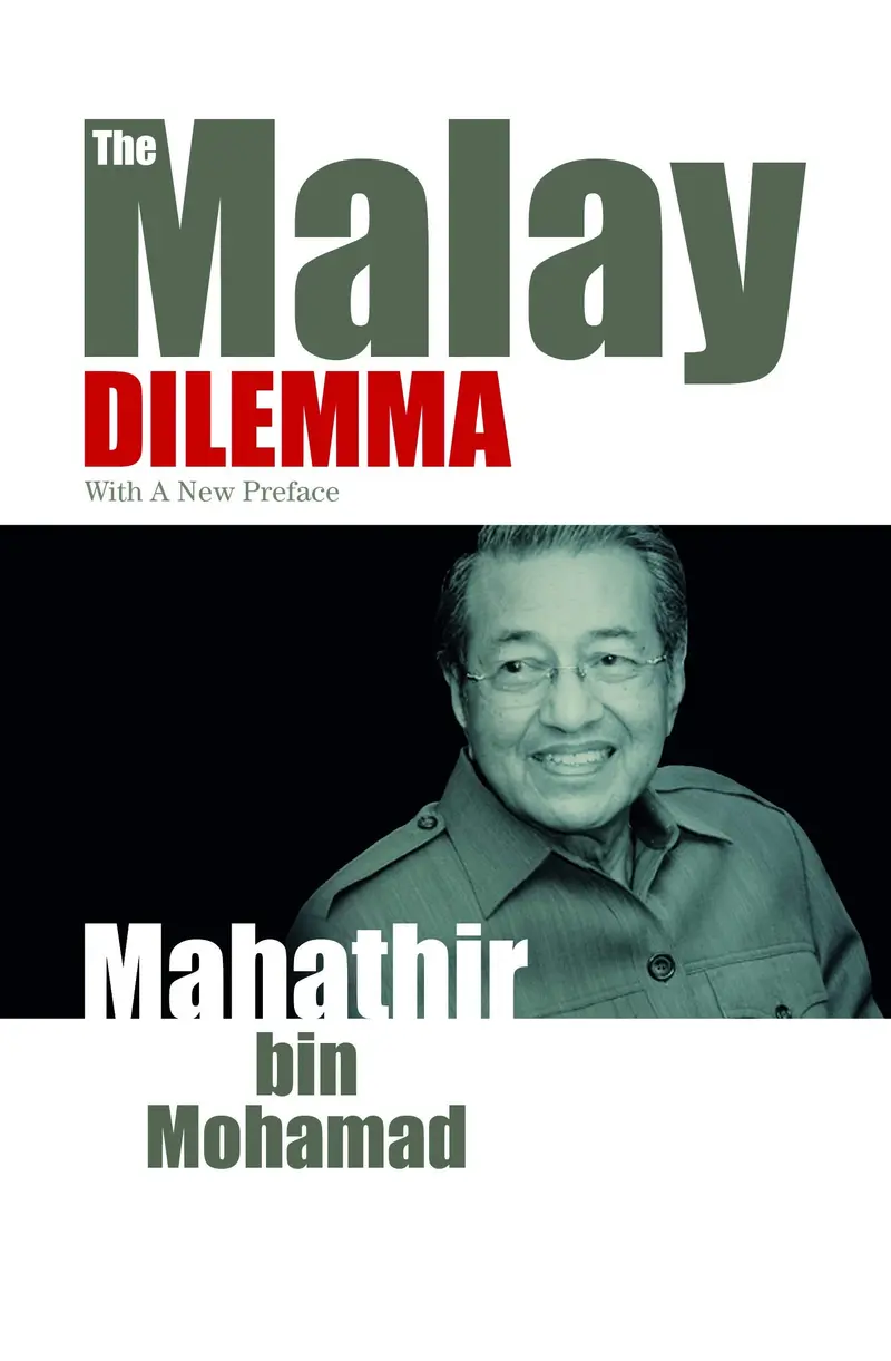 The Malay Dilemma: Mahathir Mohamad’S Landmark Political Essay 1