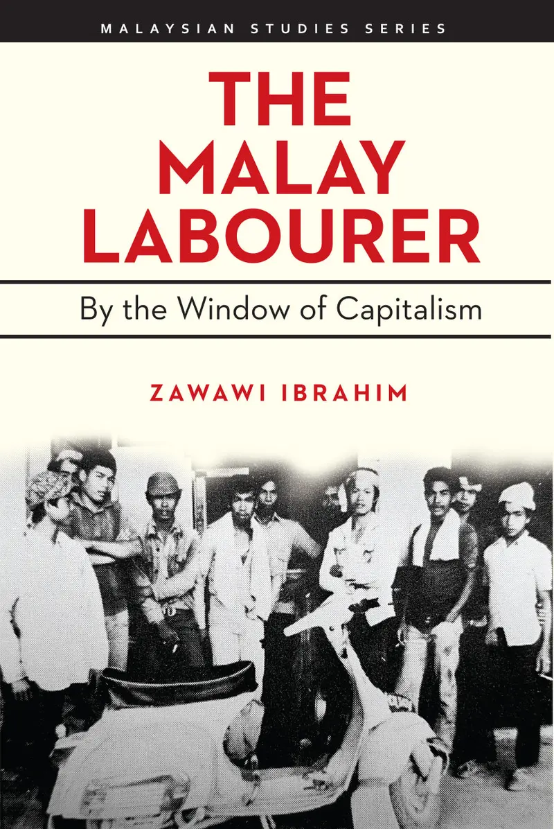 The Malay Labourer: Capitalism And Marginality In Rural Malaysia – Zawawi Ibrahim (Sird) 1