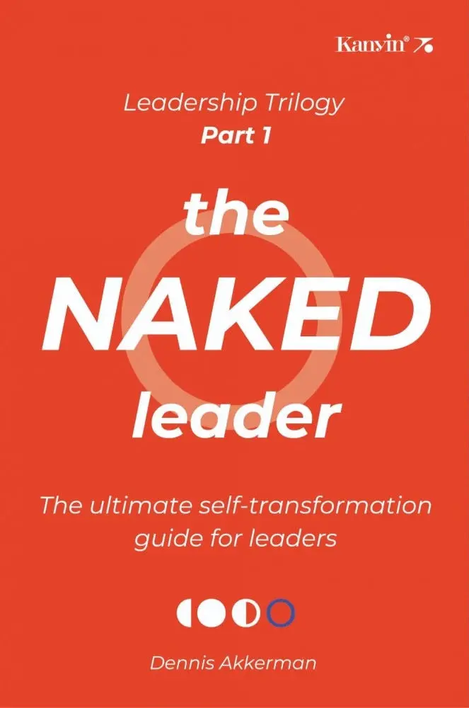 The Naked Leader: Vulnerability, Courage, And Authentic Leadership – Dennis Akkerman 1