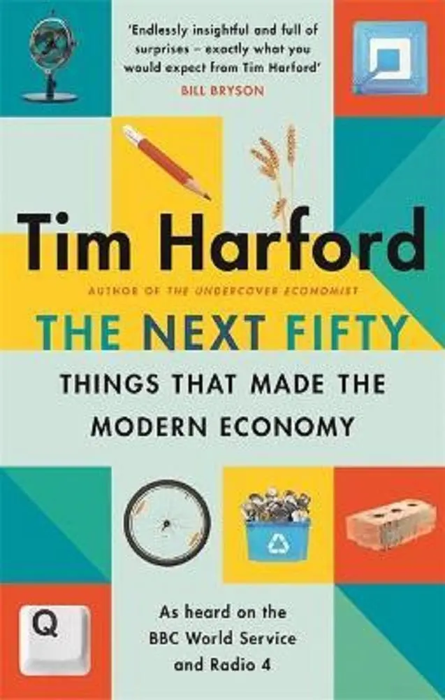The Next Fifty Things That Made The Modern Economy: Surprising Innovations That Shaped Our World 1